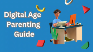 Digital Age Parenting Guide