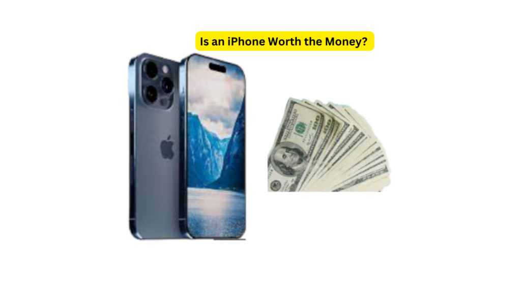 Is an iPhone Worth the Money?